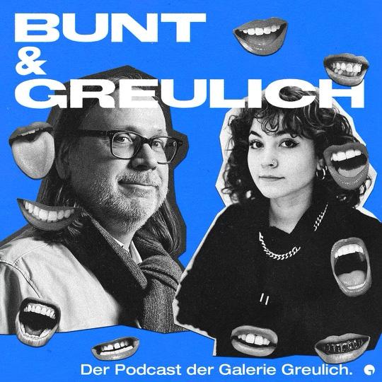 „Bunt und Greulich“, der Podcast zur Kunst und zum Kunstbiz